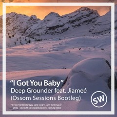 ⬇ Deep Grounder feat. Jiameé - I Got You Baby (Ossom Sessions Bootleg)