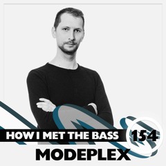 Modeplex - HOW I MET THE BASS #154