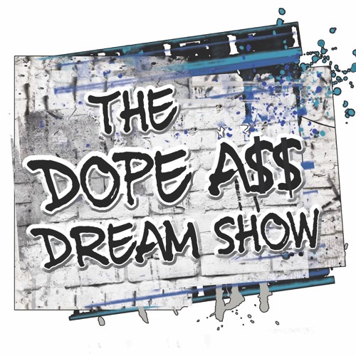 The Dope A$$ Dream Show - Episode 6