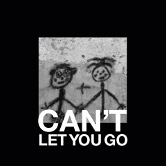 Can’t Let You Go (Free Download)