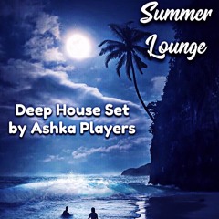 Summer Lounge By Ashka Players (Deep House Set)