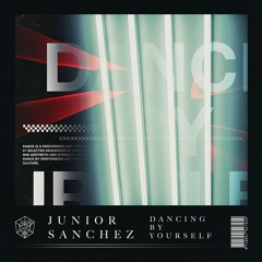 Junior Sanchez -Dancing By Yourself - Extended Mix