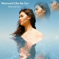 Westward Like the Sun- Dover Lynn Fox