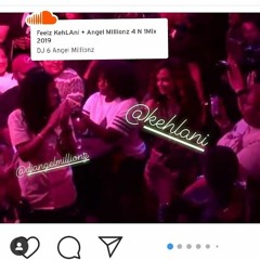 Feelz KehLAni + Angel MIllionz 4 N 1Mix 2019