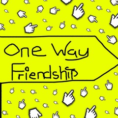 One Way Friendship