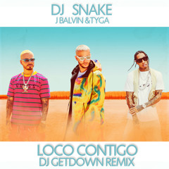 Dj Snake Ft. J Balvin & Tyga - Loco Contigo (DJ Getdown Remix) FREE DOWNLOAD
