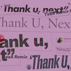 Thank U next - Ariana Grande (TeaA Remix)