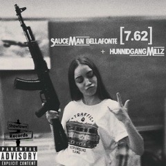 7.62 - SauceMan Bellafonte' + HunnidGang Millz