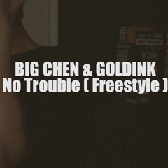 BIG CHEN & GOLDINK - No Trouble Freestyle (Prod. Errxr✨  )