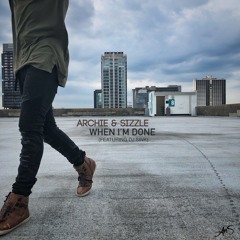Archie & Sizzle - When I'm Done (Produced By DJ SINK)