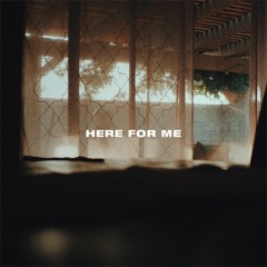 Here For Me