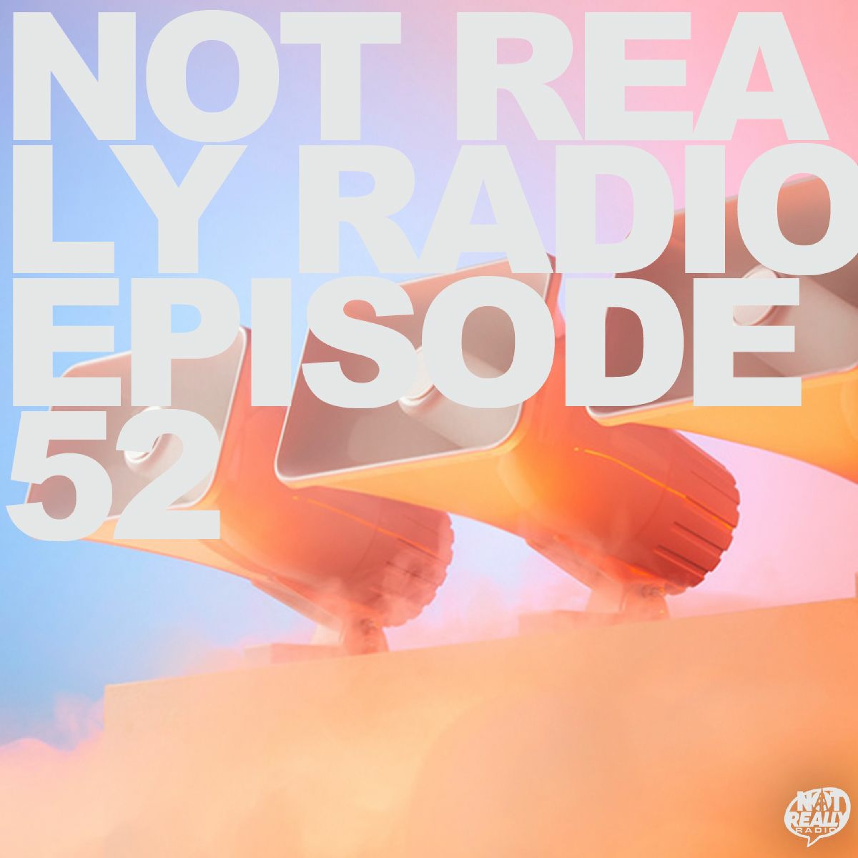 Not Really Radio Episode 52 episode artwork