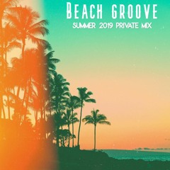 Beach Groove "Summer 2019 Private Mix"