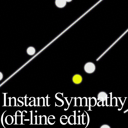 Instant Sympathy (off-line edit)