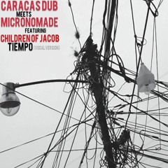 Caracas Dub meets Micronomade ft Children of Jacob - Tiempo (Vocal Version)