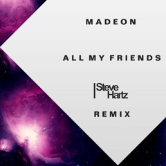Madeon - All My Friends (Steve Hartz Remix)