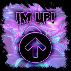 IM UP!