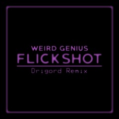 Weird Genius - FLICKSHOT (Drigord Remix) #FlickshotRemix