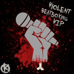 Violent Beatboxing VIP [BUY = FREE DOWNLOAD]