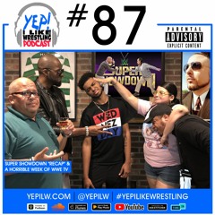 Podcast #87: Super ShowDown "Recap" &  A Horrible Week of WWE TV