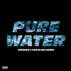 Pure Water(VERSANO X SAM BLANS REMIX)FREE DOWNLOAD IN DESCRIPTION