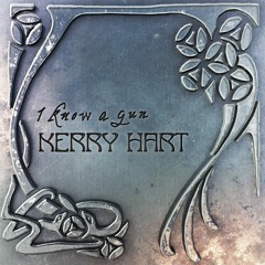 I Know A Gun - Kerry Hart