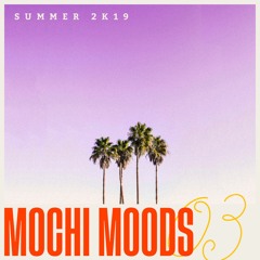 Mochi Moods 03: Summer 2K19