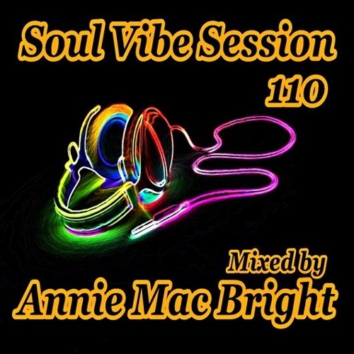 Soul Vibe Session 110 Mixed by Annie Mac Bright