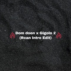 Dom Doen X Gigolo 2 (Rcan Intro Edit)