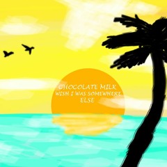 Wish I Was Somewhere Else