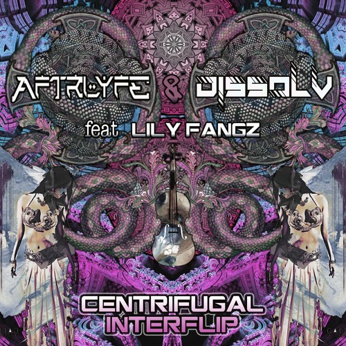 Centrifugal Interflip - DISSØLV x AFTRLYFE Ft Lily Fangz