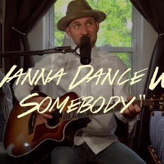 I Wanna Dance With Somebody (Whitney Houston Cover)