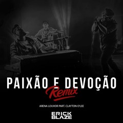 Arena Louvor part. Clayton Ol'ee - Paixão e Devoção (ERICK BLAZE Remix) Extended
