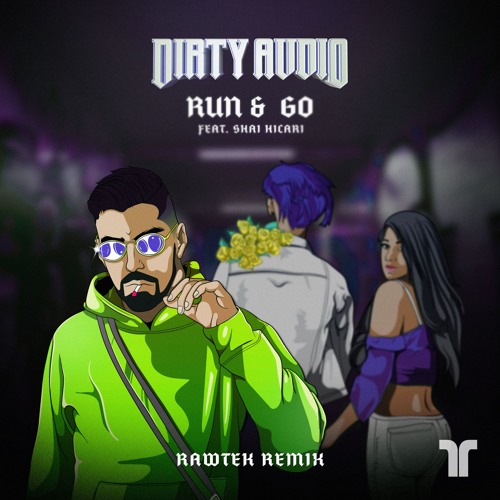 Dirty Audio - RUN & GO (RAWTEK Remix)