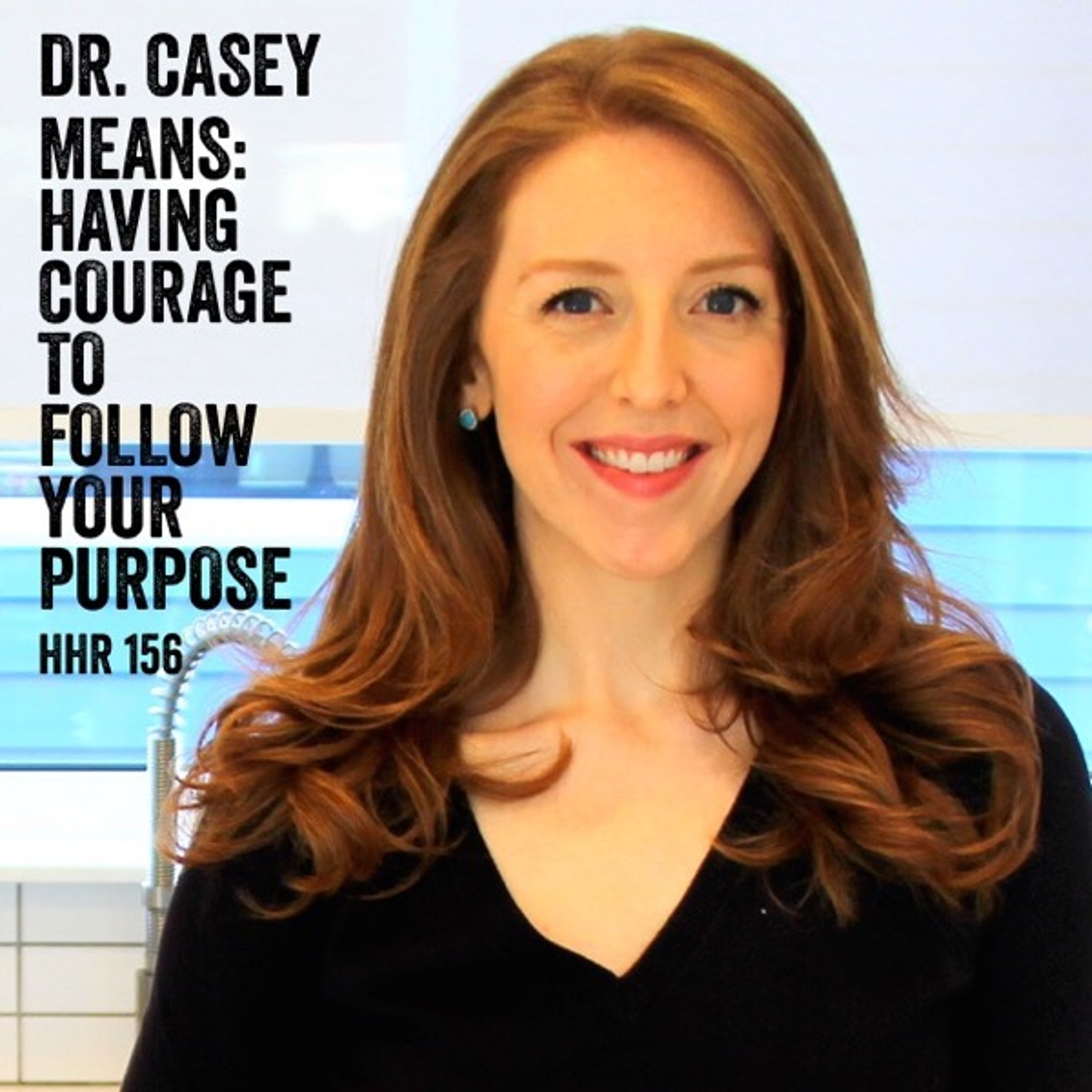 Dr. Casey Means: Having Courage to Follow Your Purpose