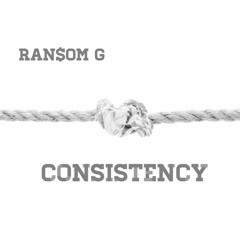 Consistency - Ransom G (Prod. By J.O)