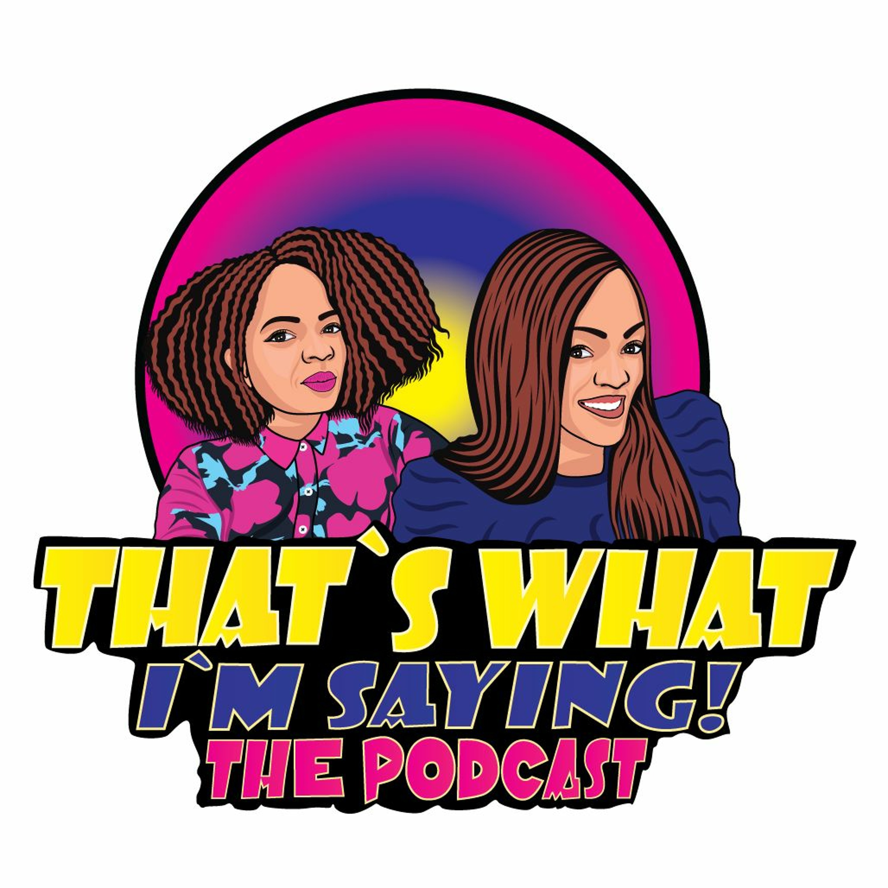 That\'s What I\'m Saying! the podcast