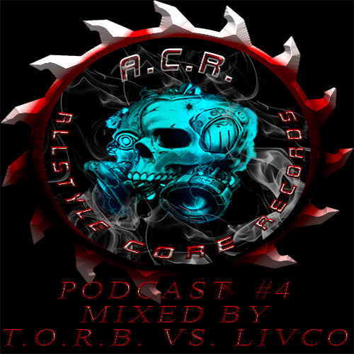 A.C.R. ALLSTYLE CORE RECORDS PODCAST #4 MIXED BY T.O.R.B. VS LIVCO