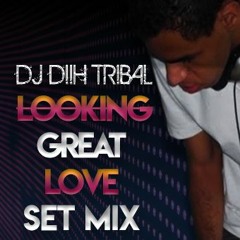 Looking Great Love (dj-set may 2012)  Dj Diih Tribal