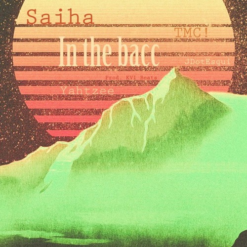 In The Bacc- Saiha, JDotEsq, TMC, Yahtzee (Prod. Drevskvi)