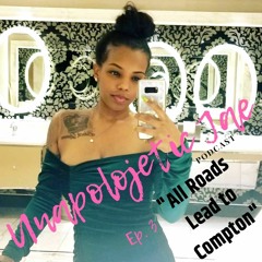 Unapolojetic Jae Podcast Ep. 3 All Roads Lead To Compton