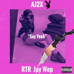 AJ2X - Say Yeah Ft. RTR Jay Wop | IG:@Aj2x___ , @Rtr_jaywop