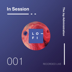THE JOY ADMINISTRATION. LO-FI : IN SESSION.001.