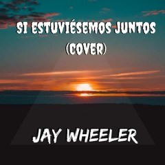 Jay Wheeler - Si Estuviésemos Juntos (Cover)