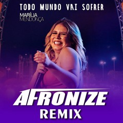 Todo Mundo Vai Sofrer - Marilia Mendonça (Afronize Remix)