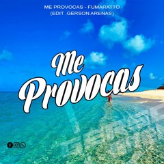 ME PROVOCAS - FUMARATO (EDIT. GERSON ARENAS)