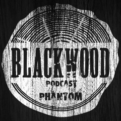 Phantom - BlackWood Podcast 002