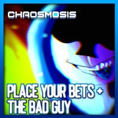 (Contest Entry) [Chaosmosis] Place Your Bets + THE BAD GUY