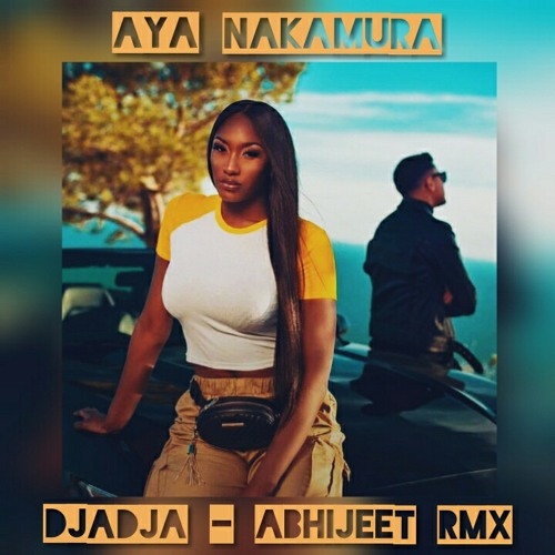 Stream Aya Nakamura - Djadja - Abhijeet Rmx.mp3 by I am XFR | Listen online  for free on SoundCloud