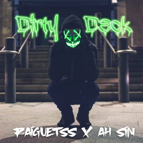 Dirty Deck (Raiguetss X Ah Sin) [Extended]